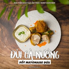 M381 - KHOÁ HỌC MÓN ĐÙI GÀ NƯỚNG SỐT MAYONNISE DỨA